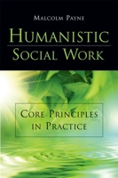 Humanistic Social Work: Core Principles in Practice 0190616067 Book Cover