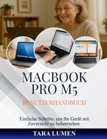 MACBOOK PRO M5 BENUTZERHANDBUCH: Einfache Schritte, um Ihr Gerät mit Zuversicht zu beherrschen (Tech Made Simple) B0FYY1DJZ7 Book Cover