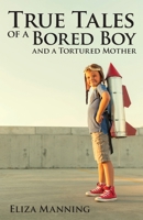 True Tales of a Bored Boy And A Tortured Mother 0648519775 Book Cover