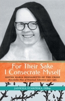 For Their Sake I Consecrate Myself: Sister Maria Bernadette of the Cross 1990685048 Book Cover
