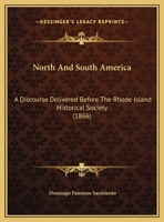 North and South America: A Discourse Delivered Before the Rhode-Island Historical Society, December 27, 1865. 1275759106 Book Cover