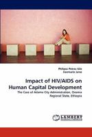 Impact of HIV/AIDS on Human Capital Development: The Case of Adama City Administration, Oromia Regional State, Ethiopia 3843358508 Book Cover