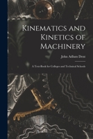 Kinematics and Kinetics of Machinery: A Text-Book for Colleges and Technical Schools 1019076518 Book Cover