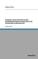 Inwiefern waren die Chancen der musikalischen Karriere einer Frau im 19. Jahrhundert problematisch? 3656994080 Book Cover