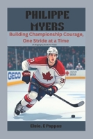 PHILIPPE MYERS: Building Championship Courage, One Stride at a Time (A Biography Book For Kids) B0DV6DHZ18 Book Cover
