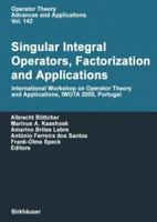 Singular Integral Operators, Factorization, and Applications: International Workshop on Operator Theory and Applications, Iwota 2000, Portugal 3034894015 Book Cover