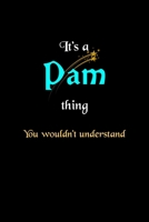 It's A Pam Thing, You Wouldn't Understand: Personalized Notebook Journal With Name Blank Lined Customized Diary Logbook Gifts 1677014261 Book Cover