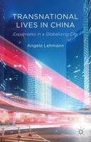 Transnational Lives in China: Expatriates in a Globalizing City 0230348394 Book Cover