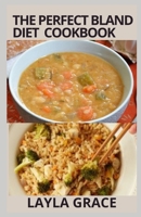 The perfect Bland Diet Cookbook: Over 50+Delicious Healthy Recipes To Eliminate Gastritis, Diverticulitis, Acid Reflux, Upset Stomach and Weight loss B09SYJ22K1 Book Cover