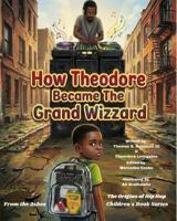 How Theodore Became The Grand Wizzard B0H9L3SPY1 Book Cover
