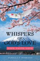 Whispers of God'S Love: Hope, Faith, Love 1973630389 Book Cover
