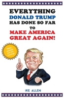 Everything Donald Trump Has Done So Far To Make America Great Again! 1976533325 Book Cover