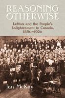Reasoning Otherwise: Leftists and the People's Enlightenment in Canada, 1890-1920 1897071493 Book Cover