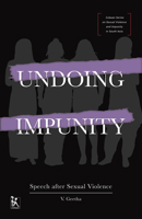Undoing Impunity: Speech After Sexual Violence 9384757772 Book Cover