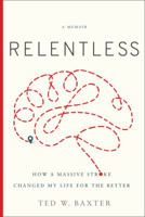 Relentless: How a Massive Stroke Changed My Life for the Better 1626345201 Book Cover