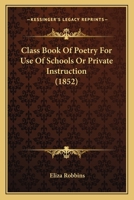 Class-Book of Poetry for the Use of Schools or Private Instruction 1166461599 Book Cover