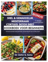 SNEL & GEMAKKELIJK MEDITERRAAN CORTISOL DETOX DIEET KOOKBOEK VOOR BEGINNERS: EENVOUDIGE RECEPTEN VOOR RUST EN VITALITEIT / 7-DAAGS MAALTIJDPLAN ... & Exercise guides)) (Dutch Edition) B0FN6S3CTX Book Cover