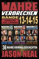 Wahre Verbrechen: Bände 13-14-15 (True Crime Case Histories) - Sammlung von 3 Bänden: 36 wahre Verbrechen, die verstören (German Edition) 1964613922 Book Cover
