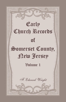 Early Church Records of Somerset County, New Jersey, Volume 1 1680349694 Book Cover