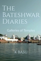 The Bateshwar Diaries: Galleries of Temples B09N6QB53N Book Cover