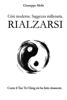 Rialzarsi: Crisi moderne. Saggezza millenaria. Come il Tao Te Ching mi ha fatto rinascere. (Italian Edition) B0GPXMN2D2 Book Cover