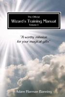 The Official Wizard's Training Manual Vol.1: A Worth Mission for Your Magical Gifts 1536935654 Book Cover