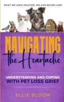 Navigating the Heartache: Understanding and Coping with Pet Loss Grief: Understan B0CV4MQC17 Book Cover