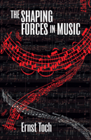 The Shaping Forces in Music (The Dover Series of Study Editions, Chamber Music, Orchestral Works, Operas in Full Score) 0486233464 Book Cover