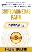Criptomonedas para principiantes: Cómo aprovechar el mayor "creador de millonarios" de la nueva era, incluyendo Bitcoin, altcoins y NFT (Spanish Edition) B0DW31VG8W Book Cover