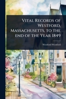 Vital Records of Westford, Massachusetts, to the end of the year 1849 1171545002 Book Cover