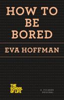 How to be bored 1250078679 Book Cover