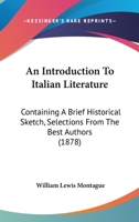 An Introduction To Italian Literature: Containing A Brief Historical Sketch, Selections From The Best Authors 1120151899 Book Cover