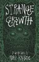 Strange Growth: 9 Weird Tales 173988230X Book Cover
