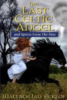 The Last Celtic Angel: And Spirits From The Past 1453698671 Book Cover