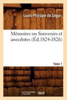 Ma(c)Moires Ou Souvenirs Et Anecdotes. T. 1 (A0/00d.1825) 2012937039 Book Cover