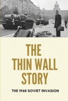 The Thin Wall Story: The 1968 Soviet Invasion: Essentials To Know About The Soviet Unio War B095TC3K2X Book Cover