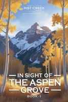 In Sight of the Aspen Grove: Poetry from Rist Creek B0F3PBGHZC Book Cover