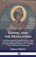 Daniel and the Revelation; the Response of History to the Voice of Prophecy, a Verse by Verse Study of These Important Books of the Bible 1789875935 Book Cover