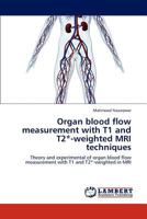 Organ Blood Flow Measurement with T1 and T2*-Weighted MRI Techniques 3848436485 Book Cover