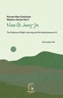 Korean Neo-Confucian Masters Series Vol.7 : Nosa Gi Jeong-Jin: The Defense of Right Learning and the Absoluteness of Li B0GY915QGF Book Cover