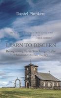 LEARN to DISCERN: Recognizing False Teaching In the Christian church Today 1949586006 Book Cover