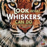 Look What Whiskers Can Do (Look What Animals Can Do) 0761394591 Book Cover