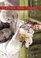 Puppies Don't Hunt: But Big Dogs Do 1450285082 Book Cover