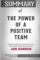 Summary of The Power of a Positive Team by Jon Gordon: Conversation Starters 0464750555 Book Cover