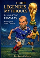 Les Légendes mythiques de l'Équipe de France 1998 (French Edition) B0GZTD9VDZ Book Cover