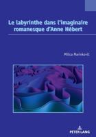Le labyrinthe dans l’imaginaire romanesque d’Anne Hébert (Études canadiennes – Canadian Studies, 37) 3034351704 Book Cover