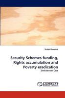 Security Schemes funding, Rights accumulation and Poverty eradication: Zimbabwean Case 3838368878 Book Cover