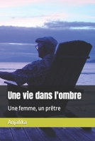 Une vie dans l'ombre: Une femme, un pr�tre B09H1T1V9H Book Cover