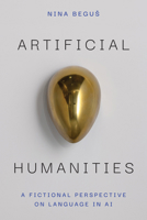 Artificial Humanities: A Fictional Perspective on Language in AI 0472077732 Book Cover