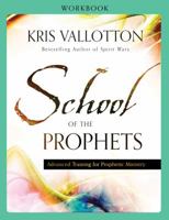 School of the Prophets Workbook: Advanced Training for Prophetic Ministry 0800796233 Book Cover